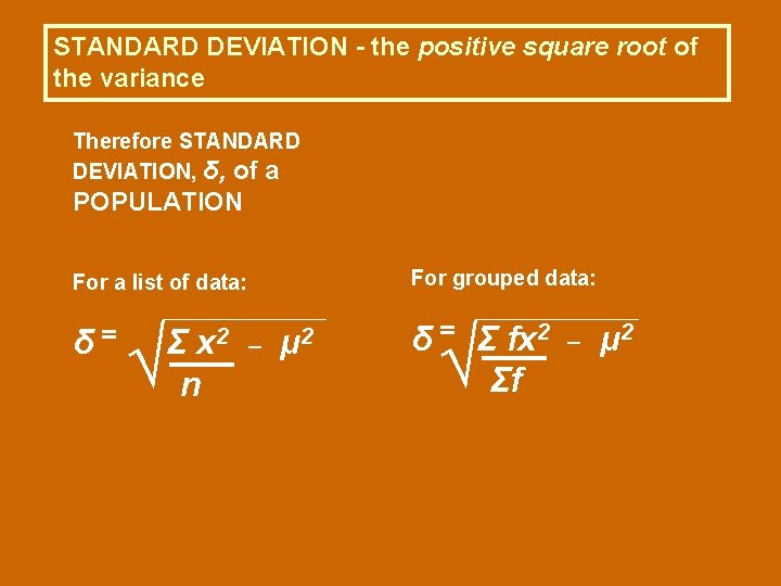 STANDARD DEVIATION - the positive square root of the variance Therefore STANDARD DEVIATION, δ, STANDARD DEVIATION - the positive square root of the variance Therefore STANDARD DEVIATION, δ,