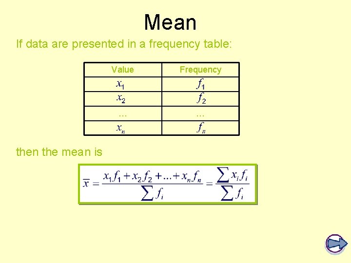 Mean If data are presented in a frequency table: then the mean is Value Mean If data are presented in a frequency table: then the mean is Value