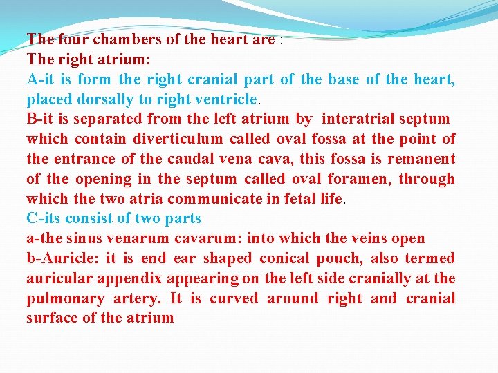 The four chambers of the heart are : The right atrium: A-it is form