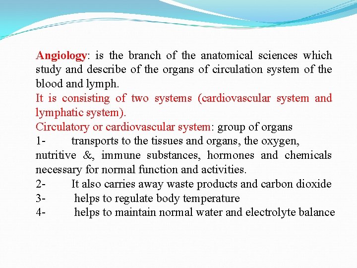 Angiology: is the branch of the anatomical sciences which study and describe of the