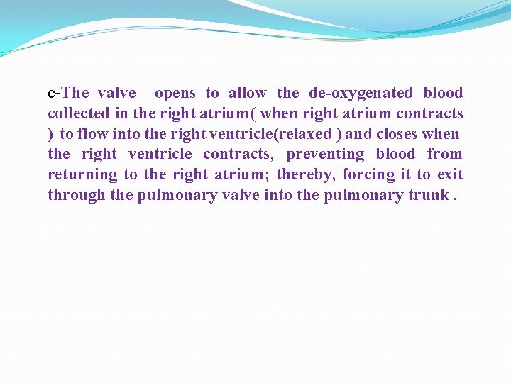 c-The valve opens to allow the de-oxygenated blood collected in the right atrium( when