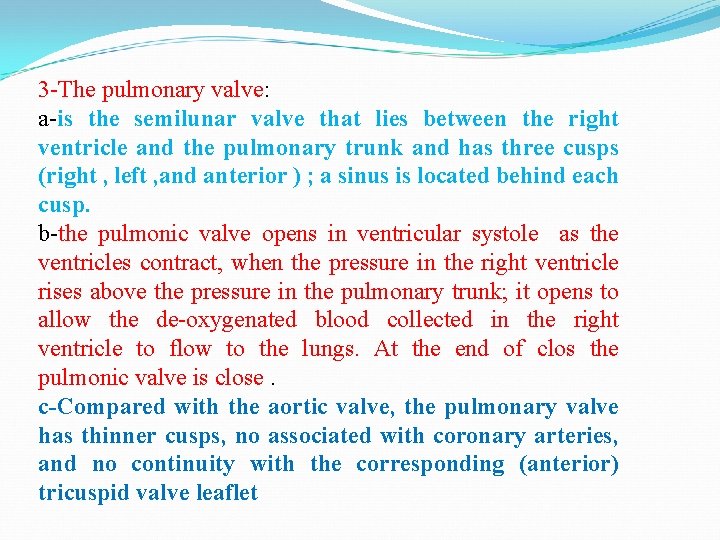 3 -The pulmonary valve: a-is the semilunar valve that lies between the right ventricle