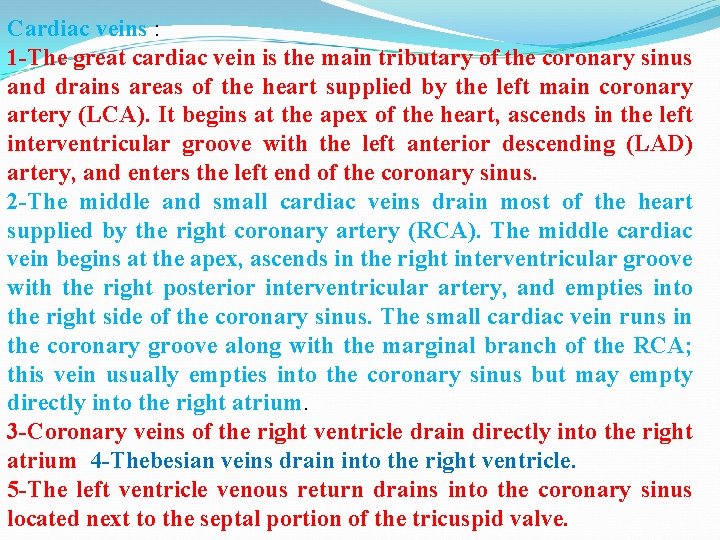 Cardiac veins : 1 -The great cardiac vein is the main tributary of the
