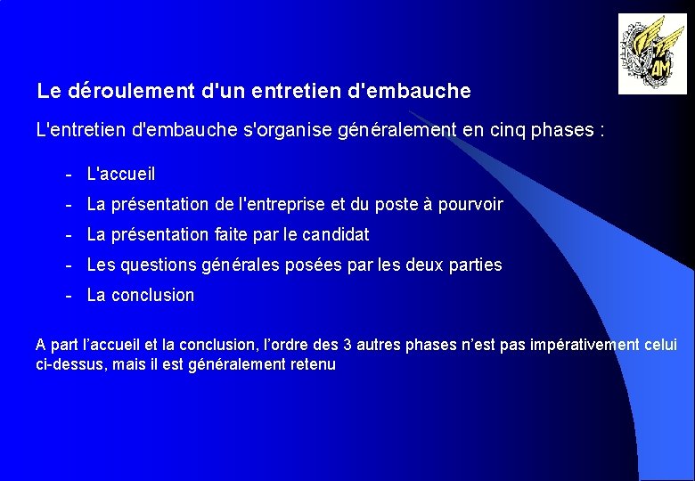 Le déroulement d'un entretien d'embauche L'entretien d'embauche s'organise généralement en cinq phases : -