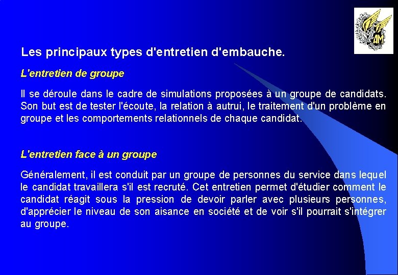 Les principaux types d'entretien d'embauche. L'entretien de groupe Il se déroule dans le cadre