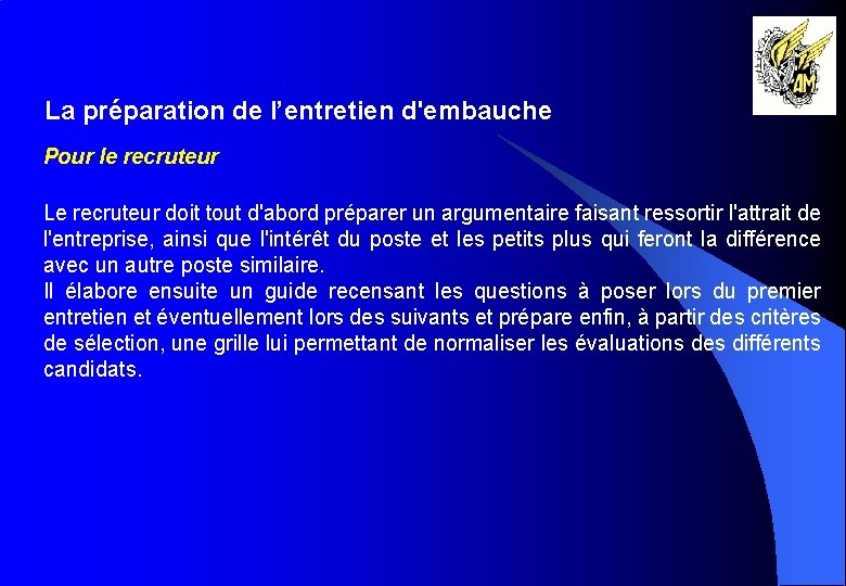 La préparation de l’entretien d'embauche Pour le recruteur Le recruteur doit tout d'abord préparer