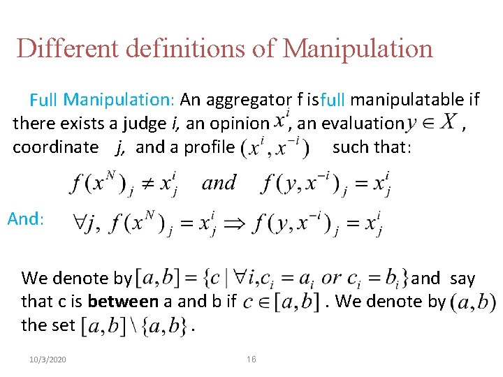 Different definitions of Manipulation Full Manipulation: An aggregator f is full manipulatable if there
