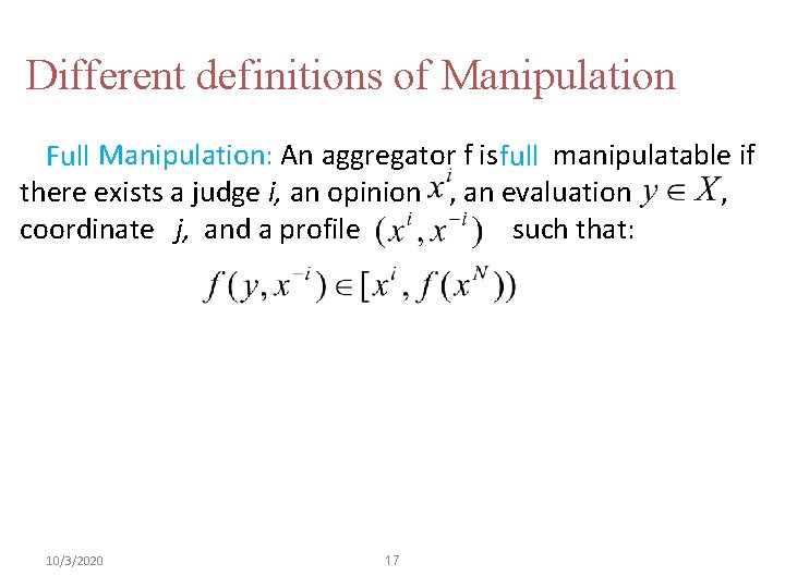 Different definitions of Manipulation Full Manipulation: An aggregator f is full manipulatable if there