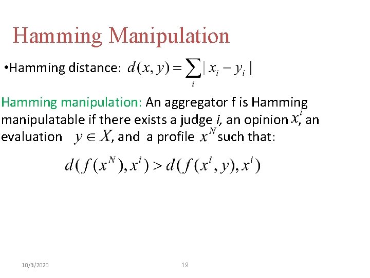 Hamming Manipulation • Hamming distance: Hamming manipulation: An aggregator f is Hamming manipulatable if