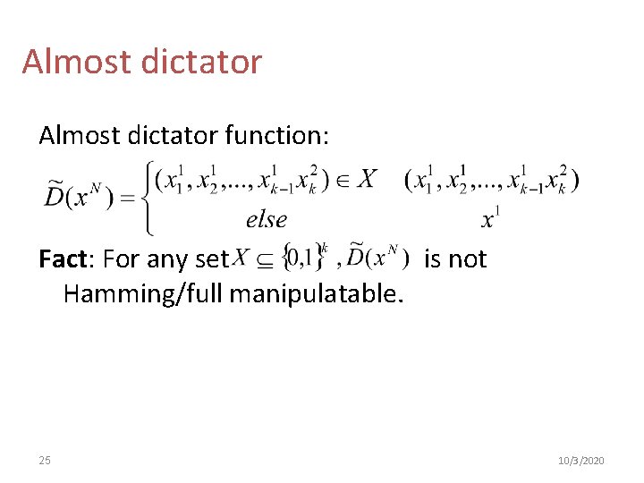 Almost dictator function: Fact: For any set is not Hamming/full manipulatable. 25 10/3/2020 