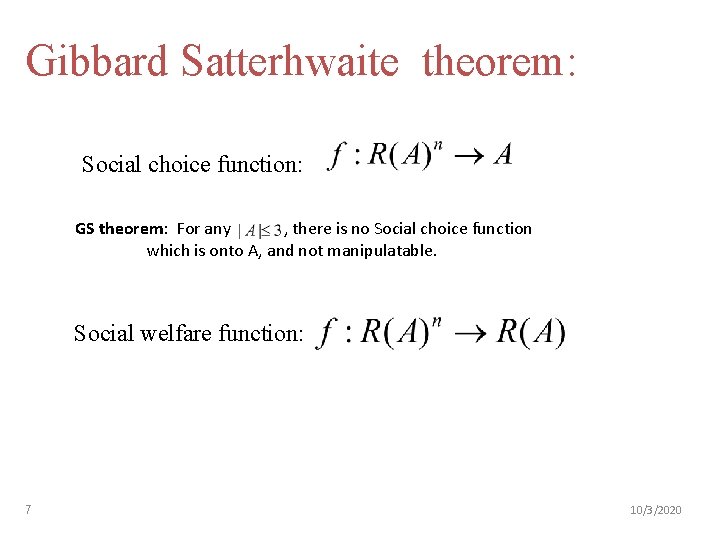 Gibbard Satterhwaite theorem: Social choice function: GS theorem: For any , there is no