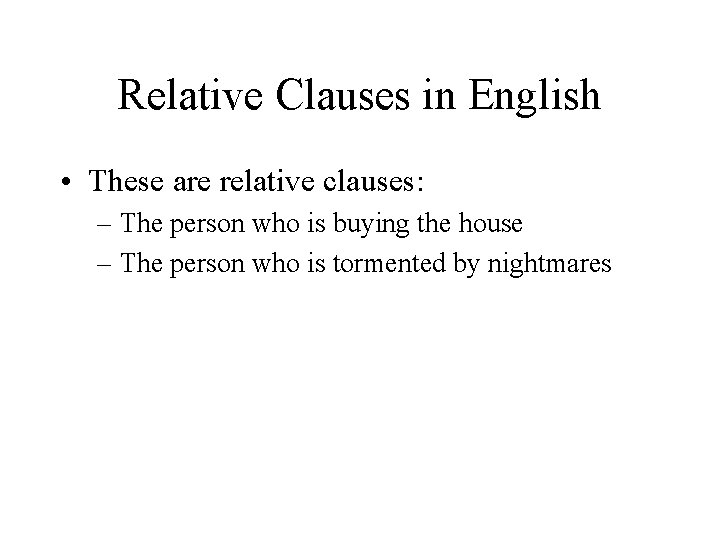 Relative Clauses in English • These are relative clauses: – The person who is