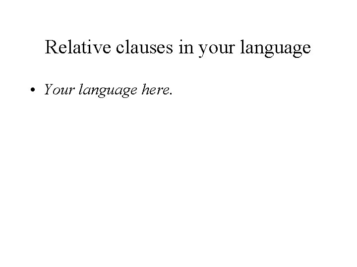 Relative clauses in your language • Your language here. 