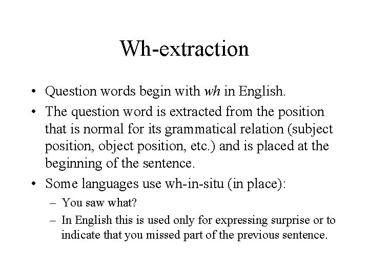 Wh-extraction • Question words begin with wh in English. • The question word is