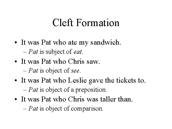 Cleft Formation • It was Pat who ate my sandwich. – Pat is subject