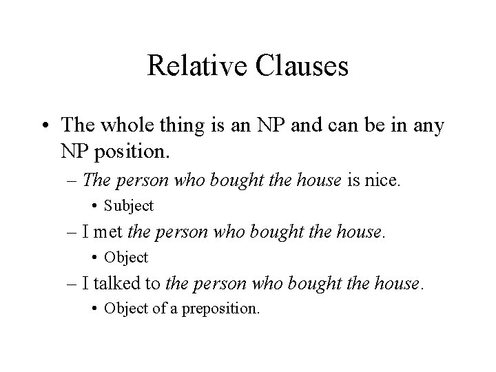 Relative Clauses • The whole thing is an NP and can be in any