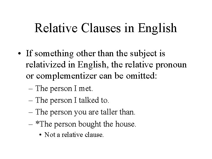 Relative Clauses in English • If something other than the subject is relativized in