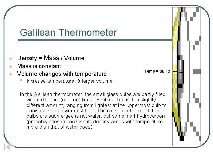 Galilean Thermometer l l l Density = Mass / Volume Mass is constant Volume