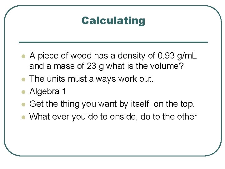 Calculating l l l A piece of wood has a density of 0. 93