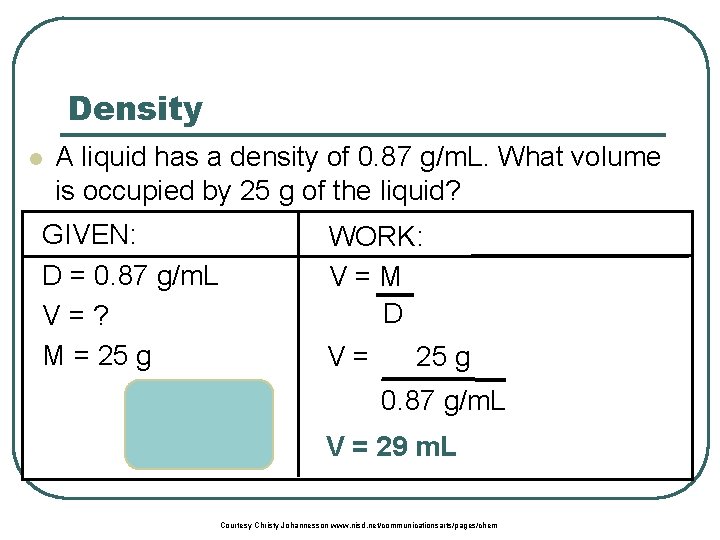 Density l A liquid has a density of 0. 87 g/m. L. What volume