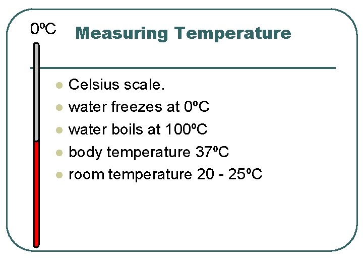 0ºC l l l Measuring Temperature Celsius scale. water freezes at 0ºC water boils