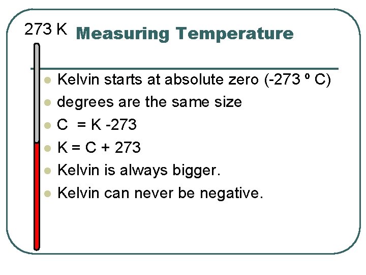 273 K Measuring Temperature l l l Kelvin starts at absolute zero (-273 º