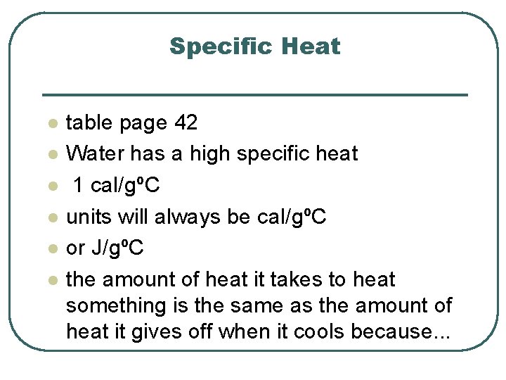 Specific Heat l l l table page 42 Water has a high specific heat