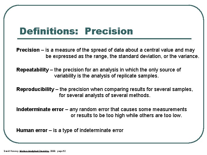 Definitions: Precision – is a measure of the spread of data about a central