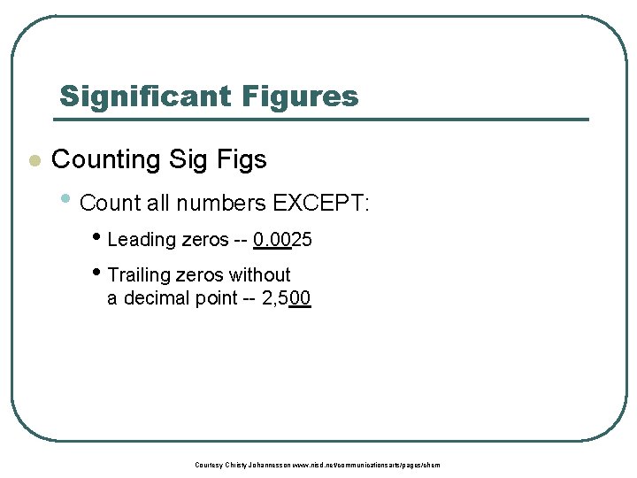 Significant Figures l Counting Sig Figs • Count all numbers EXCEPT: • Leading zeros