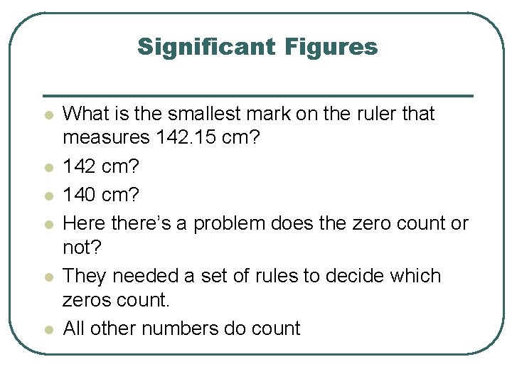 Significant Figures l l l What is the smallest mark on the ruler that