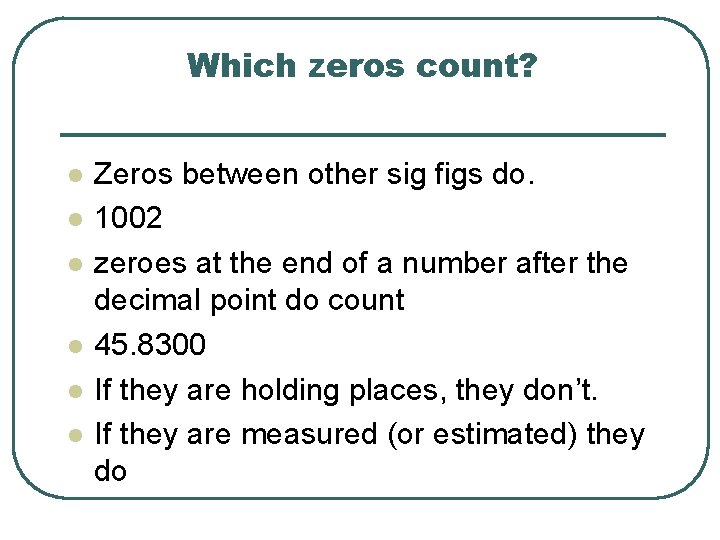 Which zeros count? l l l Zeros between other sig figs do. 1002 zeroes
