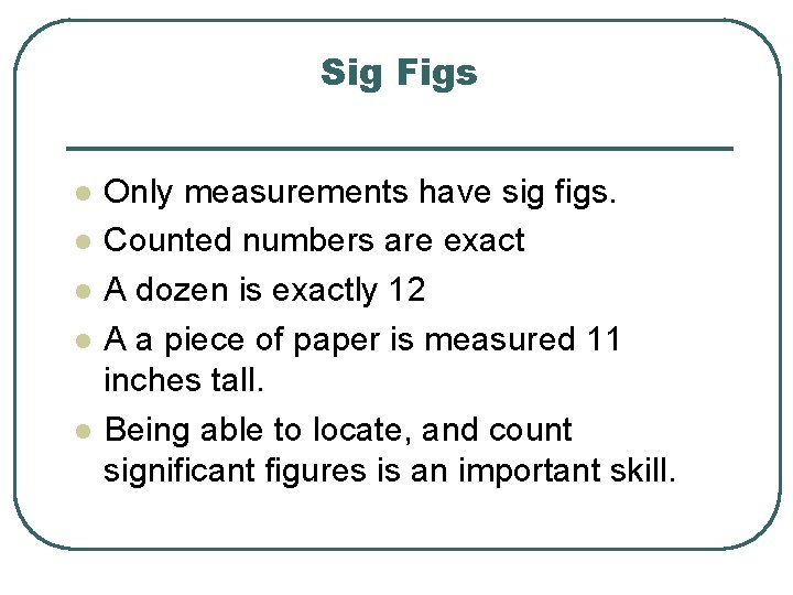 Sig Figs l l l Only measurements have sig figs. Counted numbers are exact