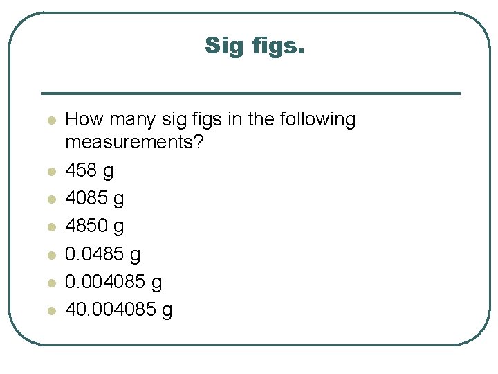 Sig figs. l l l l How many sig figs in the following measurements?