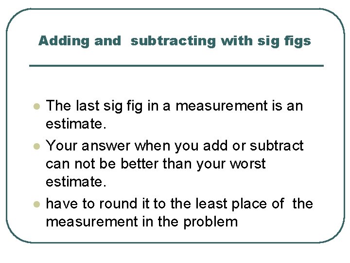 Adding and subtracting with sig figs l l l The last sig fig in