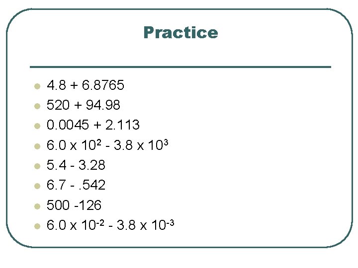 Practice l l l l 4. 8 + 6. 8765 520 + 94. 98