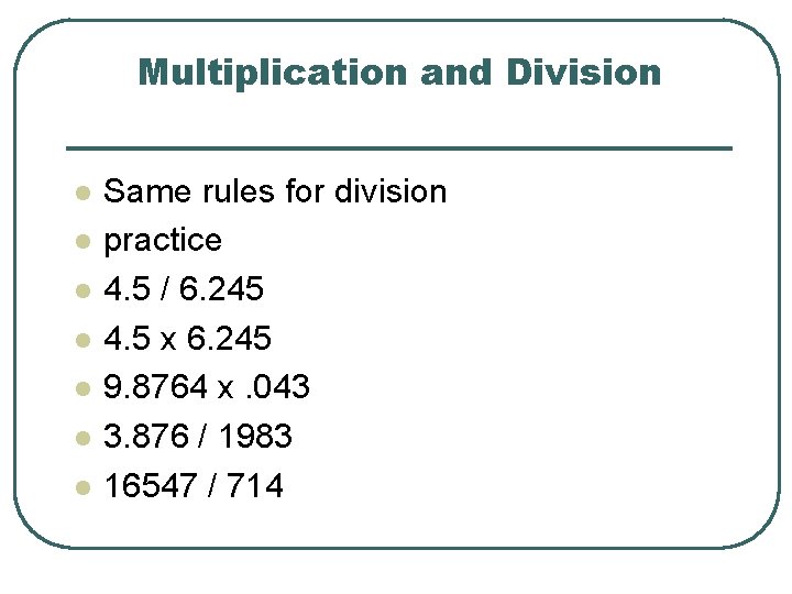 Multiplication and Division l l l l Same rules for division practice 4. 5