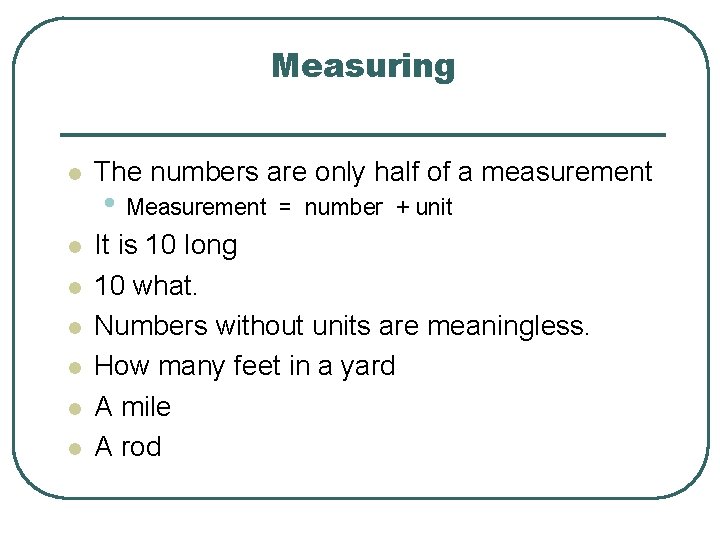 Measuring l l l l The numbers are only half of a measurement •