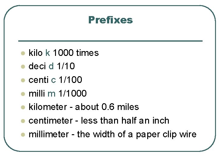 Prefixes l l l l kilo k 1000 times deci d 1/10 centi c