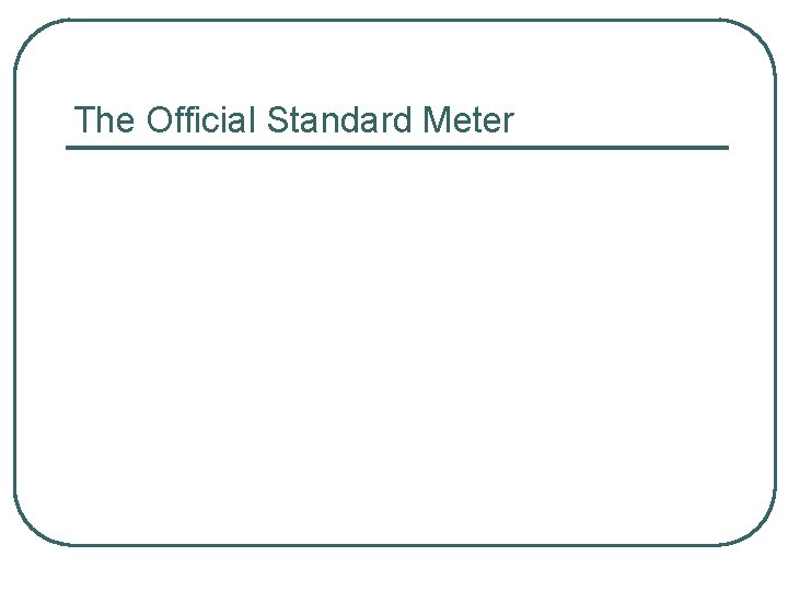 The Official Standard Meter 