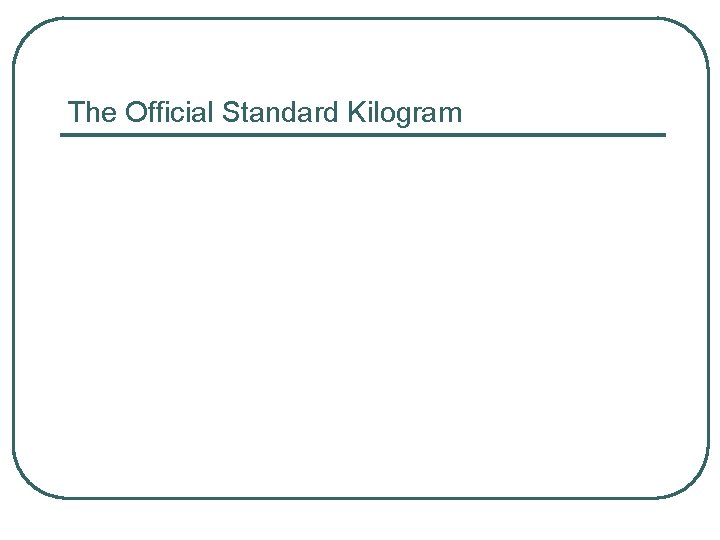 The Official Standard Kilogram 