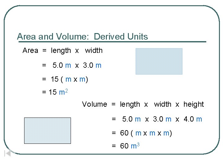 Area and Volume: Derived Units Area = length x width = 5. 0 m