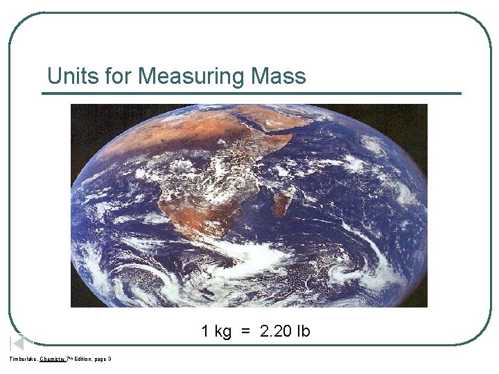 Units for Measuring Mass 1 kg = 2. 20 lb Timberlake, Chemistry 7 th