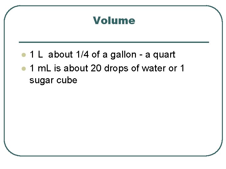 Volume l l 1 L about 1/4 of a gallon - a quart 1