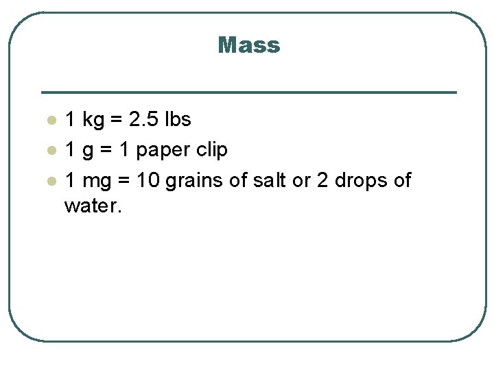 Mass l l l 1 kg = 2. 5 lbs 1 g = 1