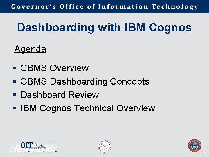 Dashboarding with IBM Cognos Agenda § § CBMS Overview CBMS Dashboarding Concepts Dashboard Review