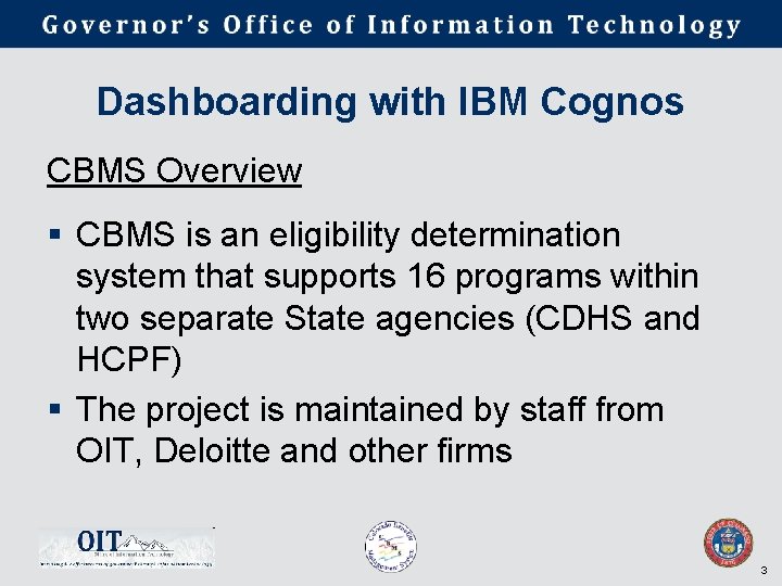 Dashboarding with IBM Cognos CBMS Overview § CBMS is an eligibility determination system that