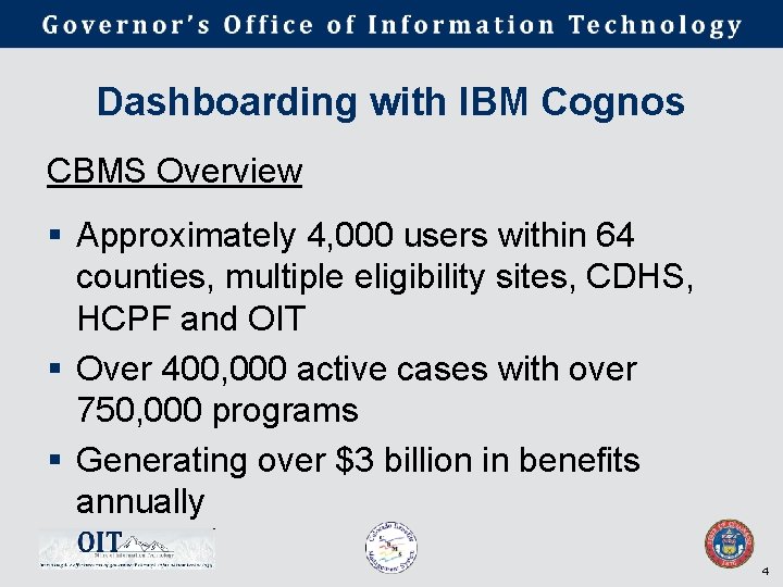 Dashboarding with IBM Cognos CBMS Overview § Approximately 4, 000 users within 64 counties,