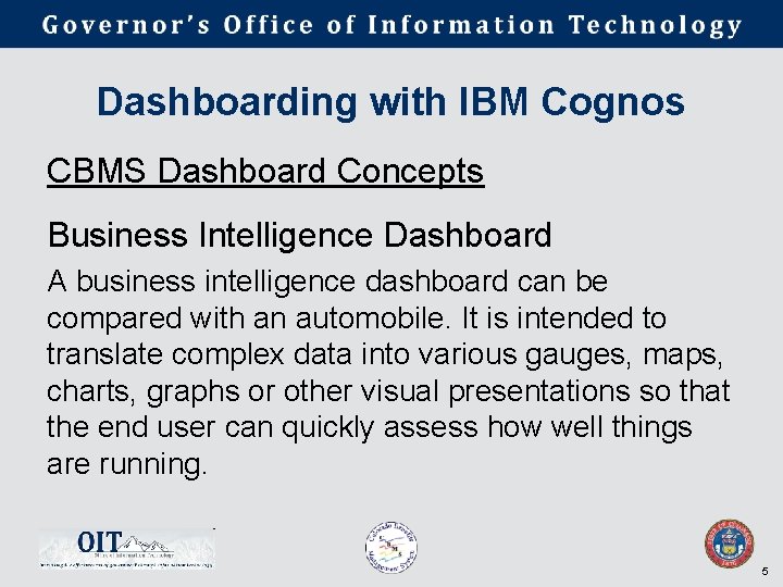 Dashboarding with IBM Cognos CBMS Dashboard Concepts Business Intelligence Dashboard A business intelligence dashboard