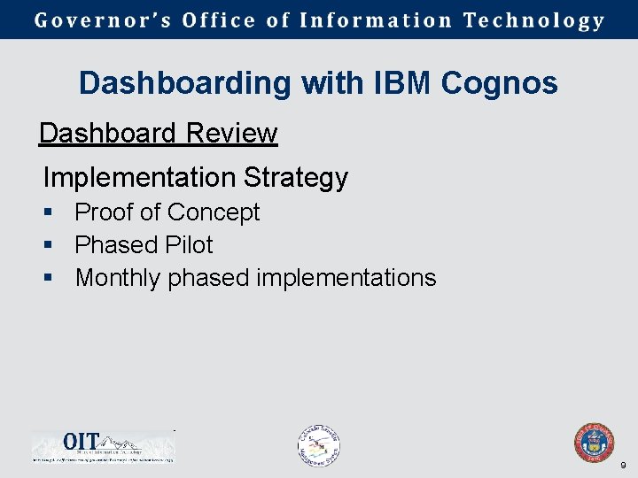 Dashboarding with IBM Cognos Dashboard Review Implementation Strategy § Proof of Concept § Phased