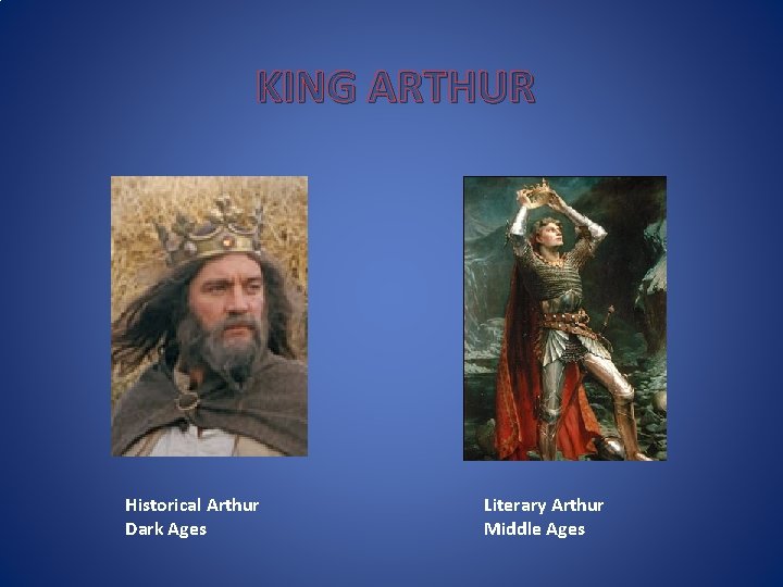 KING ARTHUR Historical Arthur Dark Ages Literary Arthur Middle Ages 